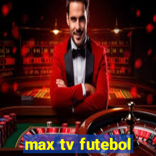 max tv futebol